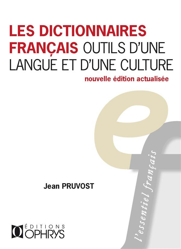 Les dictionnaires français, outils d'une langue et d'une culture. Edition actualisée