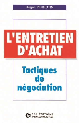 L'ENTRETIEN D'ACHAT. Tactiques de négociation, 5ème tirage 1997