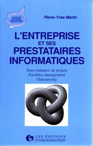 L'entreprise et ses prestataires informatiques. Sous-traitance de projets, facilités management, out