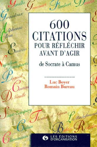 600 CITATIONS POUR REFLECHIR AVANT D'AGIR. De Socrate à Camus, 2ème tirage 1997