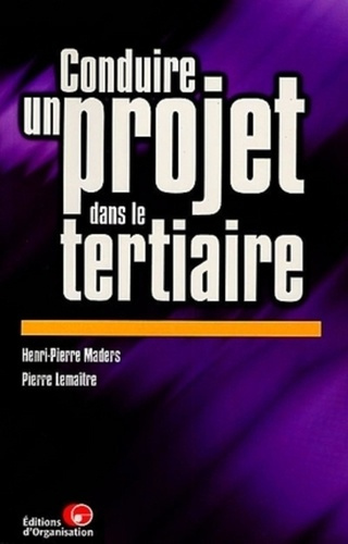 Conduire un projet dans le tertiaire. Principes, démarche, outils et illustrations