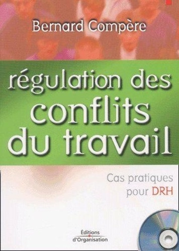 Régulation des conflits du travail. Cas pratiques pour DRH, avec CD-ROM