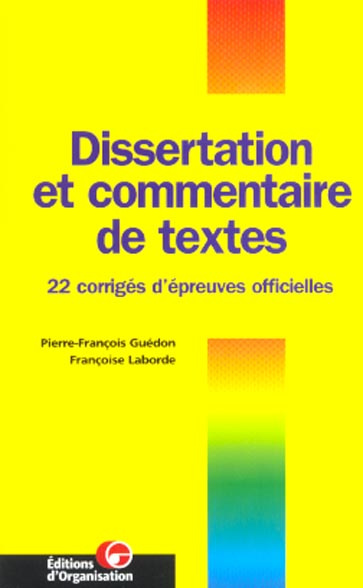 Dissertation et commentaire de textes. 22 corrigés d'épreuves officielles