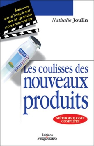 Les coulisses des nouveaux produits. Innover en s'inspirant de la grande consommation