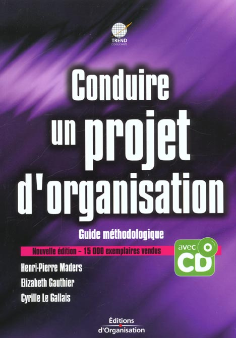 Conduire un projet d'organisation. Guide méthodologique, Avec CD-ROM
