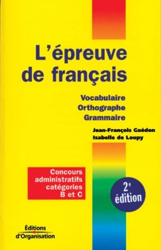 L'épreuve de français. Vocabulaire, Orthographe, Grammaire, Concours administratifs catégories B et