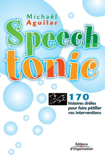 Speech tonic. 170 histoires drôles pour faire pétiller vos interventions