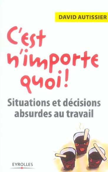 C'est n'importe quoi ! Situations et décisions absurdes au travail