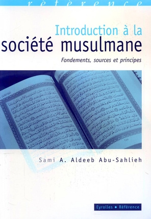 Introduction à la société musulmane. Fondements, sources et principes
