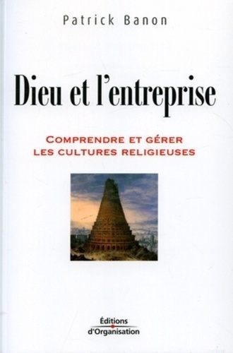 Dieu et l'entreprise. Comprendre et gérer les cultures religieuses