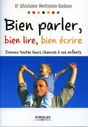 Bien parler, bien lire, bien écrire. Donnez toutes leurs chances à vos enfants