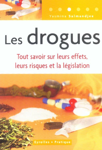 Les drogues. Tout savoir sur leurs effets, leurs risques et la législation