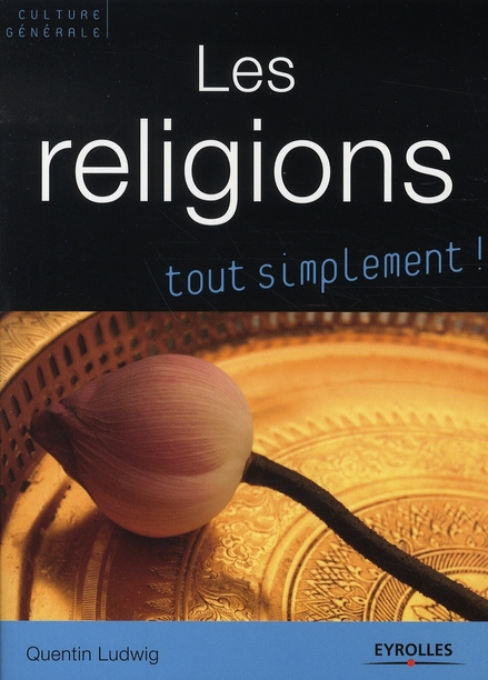 Les religions. Catholicisme, orthodoxie, protestantisme, judaïsme, kabbale, islam, bouddhismes