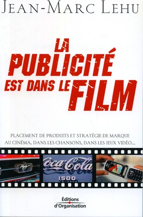 La publicité est dans le film. Placement de produits et stratégie de marque au cinéma, dans les chan