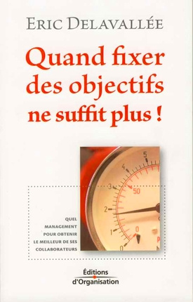 Quand fixer des objectifs ne suffit plus ! Quel management pour obtenir le meilleur de ses collabora