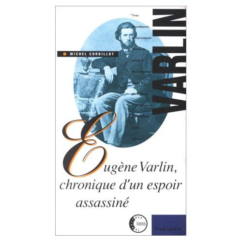 Eugène Varlin. Chronique d'un espoir assassiné