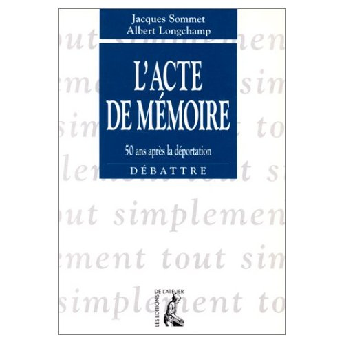 L'acte de mémoire. 50 ans après la déportation