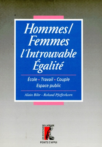 HOMMES/FEMMES L'INTROUVABLE EGALITE. Ecole, travail, couple, espace public