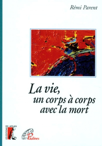LA VIE, UN CORPS A CORPS AVEC LA MORT