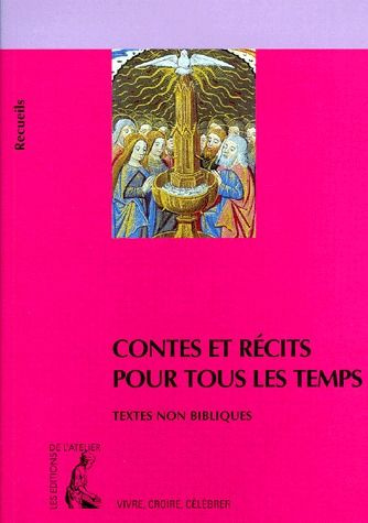 Contes et récits pour tous les temps. Recueil de textes non bibliques pour réfléchir, méditer, céléb
