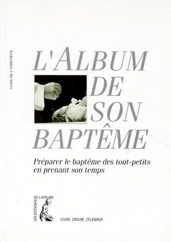 L'ALBUM DE SON BAPTEME. Guide de l'animateur