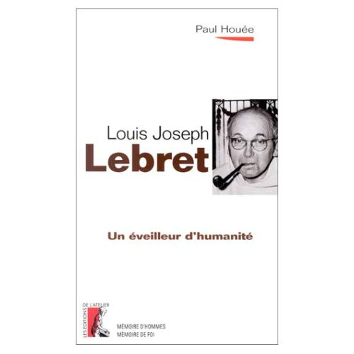 Un éveilleur d'humanité. Louis-Joseph Lebret