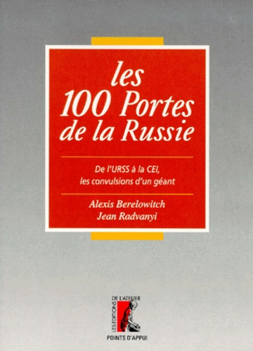 LES 100 PORTES DE LA RUSSIE. De l'URSS à la CEI, les convulsions d'un géant