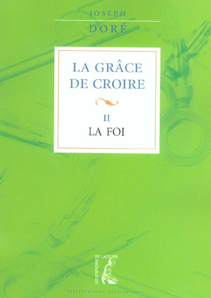 La grâce de croire. Tome 2, La foi
