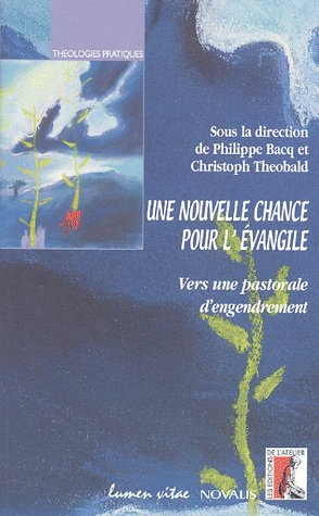 Une nouvelle chance pour l'Evangile. Vers une pastorale d'engendrement