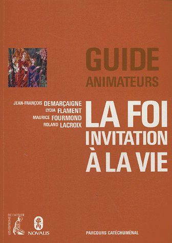 La foi, invitation à la vie. Guide animateurs