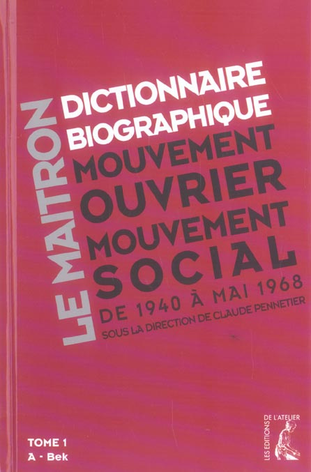 Dictionnaire biographique, mouvement ouvrier, mouvement social. Tome 1, De la Seconde Guerre mondial