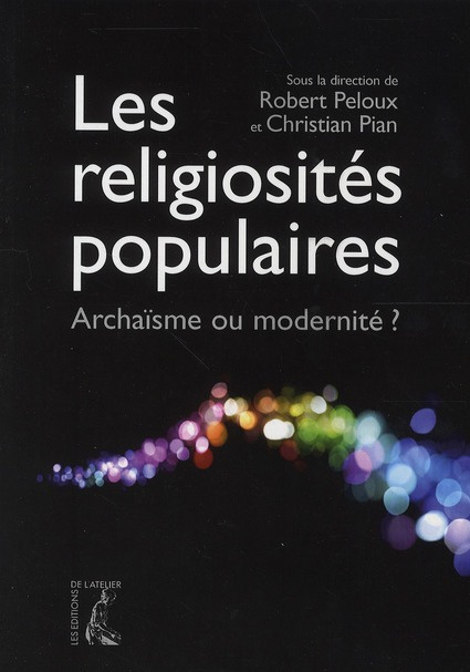 Les religiosités populaires. Archaïsme ou modernité ?