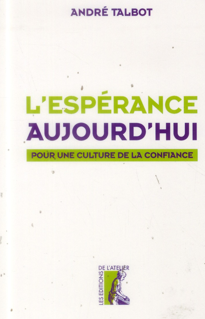 L'espérance aujourd'hui. Pour une culture de la confiance