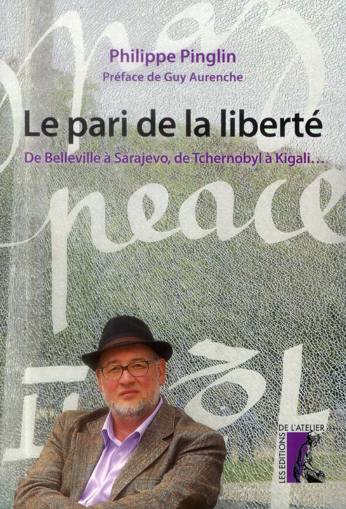 Le pari de la liberté. De Belleville à Sarajevo, de Tchernobyl à Kigali...