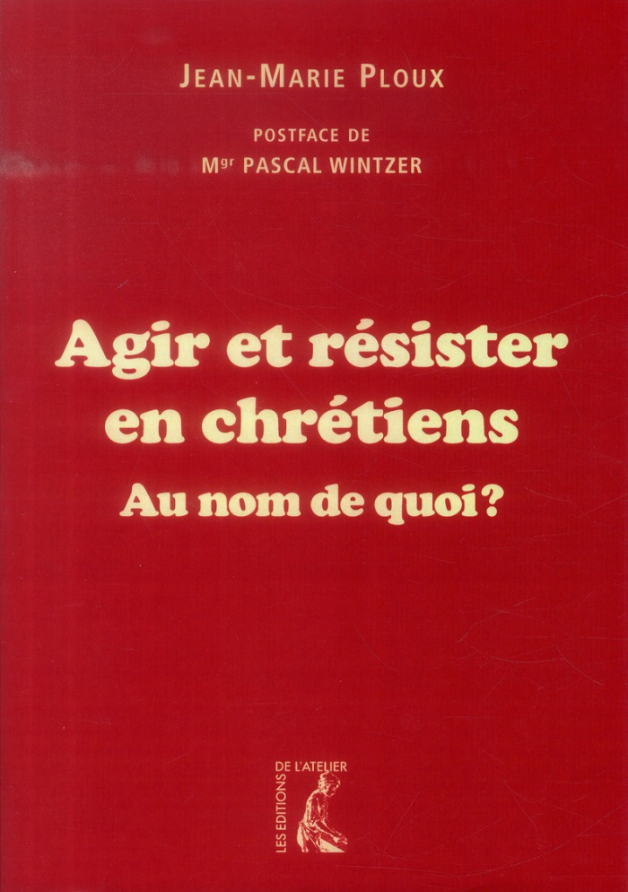 Agir et résister en chrétiens. Au nom de qui ?