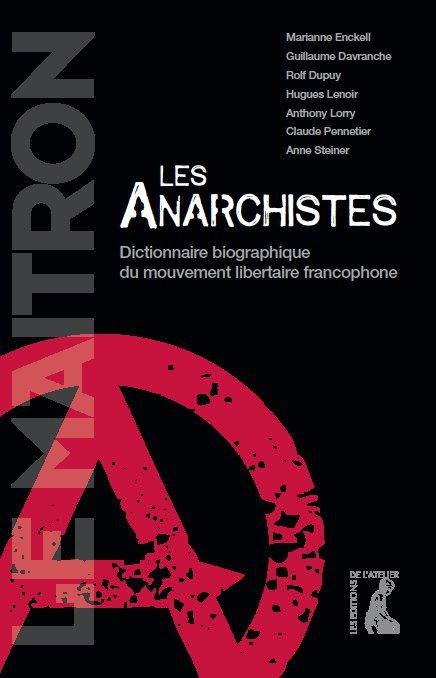 Les anarchistes. Dictionnaire biographique du mouvement libertaire francophone