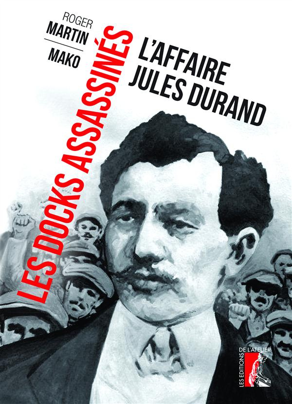 Les docks assassinés. L'affaire Jules Durand