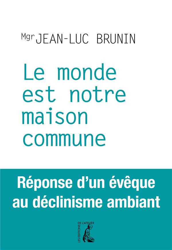 Le monde est notre maison commune. Réponse d'un évêque au déclinisme ambiant