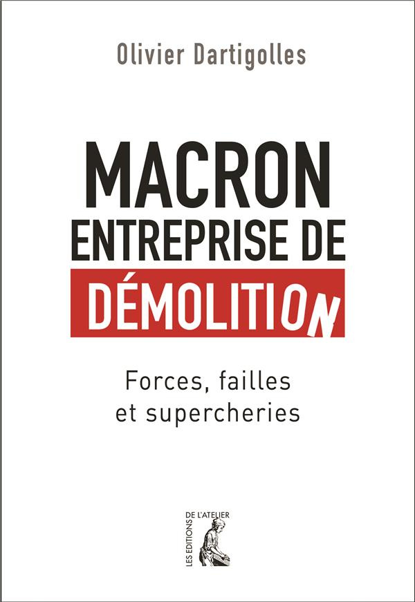 Macron, entreprise de démolition. Forces, failles et supercheries