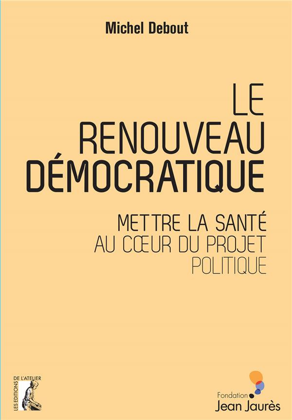 Le renouveau démocratique. Mettre la santé au coeur du projet politique