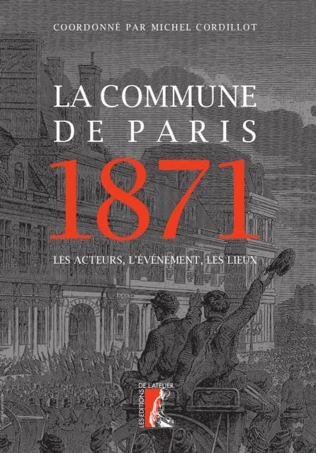 La Commune de Paris 1871. Les acteurs, l'événement, les lieux