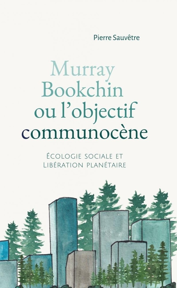 Murray Bookchin ou l'objectif communocène. Ecologie sociale et libération planétaire