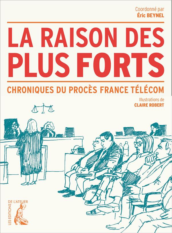 La raison des plus forts. Chronique du procès France Télécom