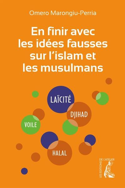 En finir avec les idées fausses sur l'islam et les musulmans. Edition revue et augmentée