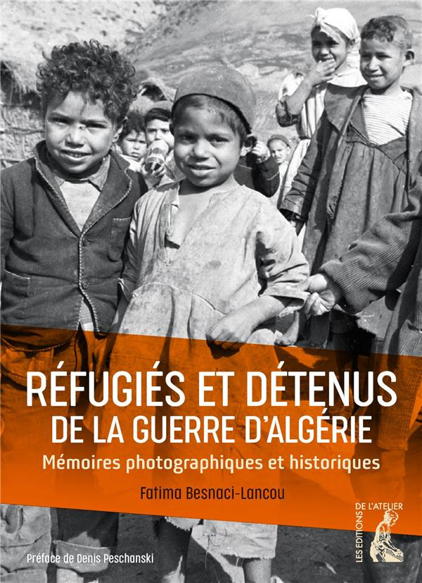 Réfugiés et détenus de la guerre d'Algérie. Mémoires photographiques et historiques