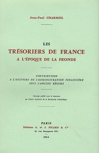 Les trésoriers de France à l'époque de la Fronde. Contribution à l'histoire de l'administration fina