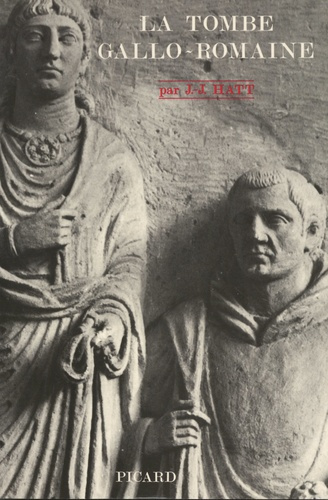 La tombe gallo-romaine. Recherches sur les inscriptions et les monuments funéraires gallo-romains de