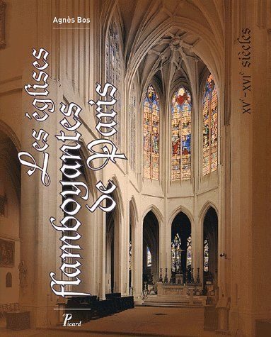 Les églises flamboyantes de Paris. XVe - XVIe siècles
