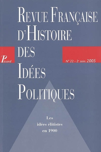 Revue française d'Histoire des idées politiques N° 22, 2e semestre 2005 : Les idées élitistes en 190