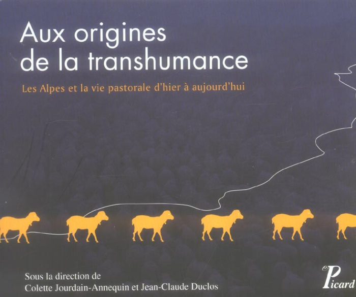 Aux origines de la transhumance. Les Alpes et le vie pastorale d'hier à aujourd'hui